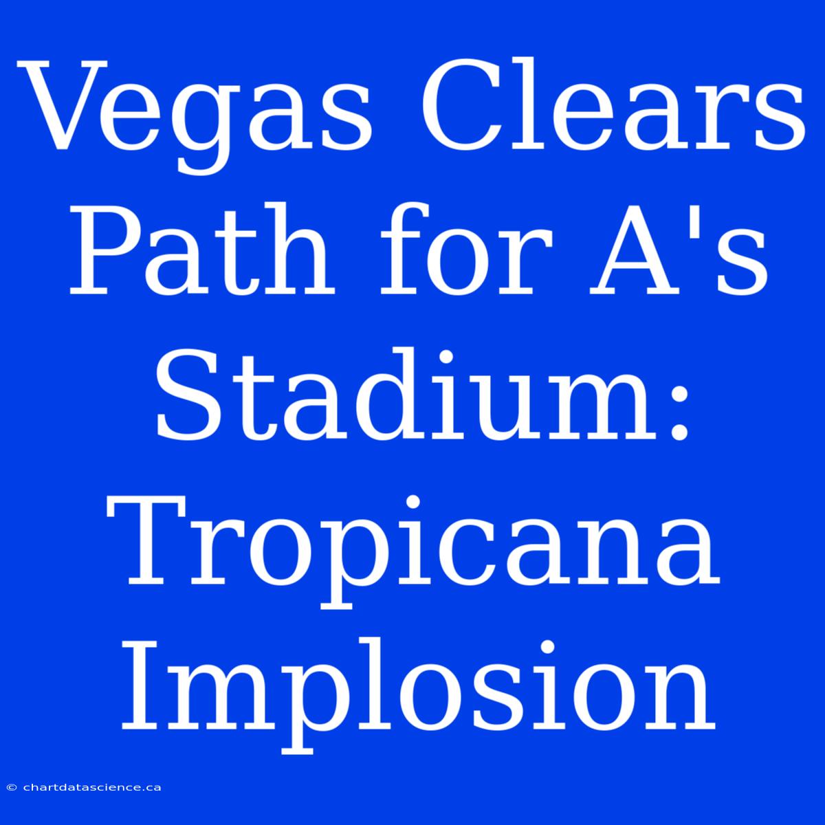 Vegas Clears Path For A's Stadium: Tropicana Implosion