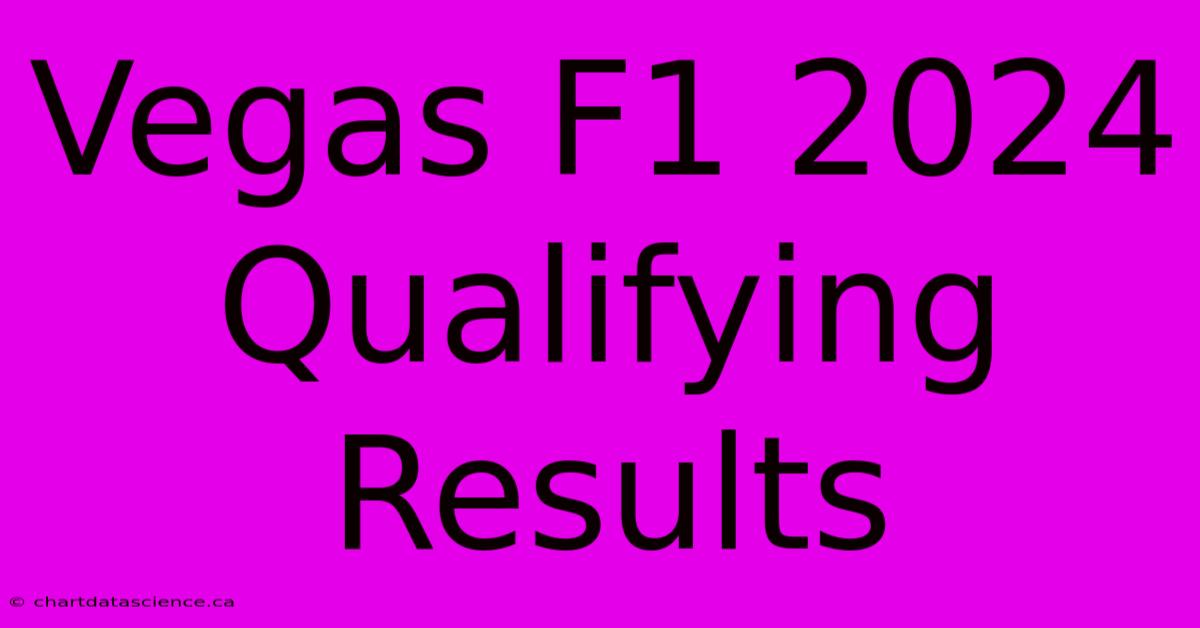 Vegas F1 2024 Qualifying Results