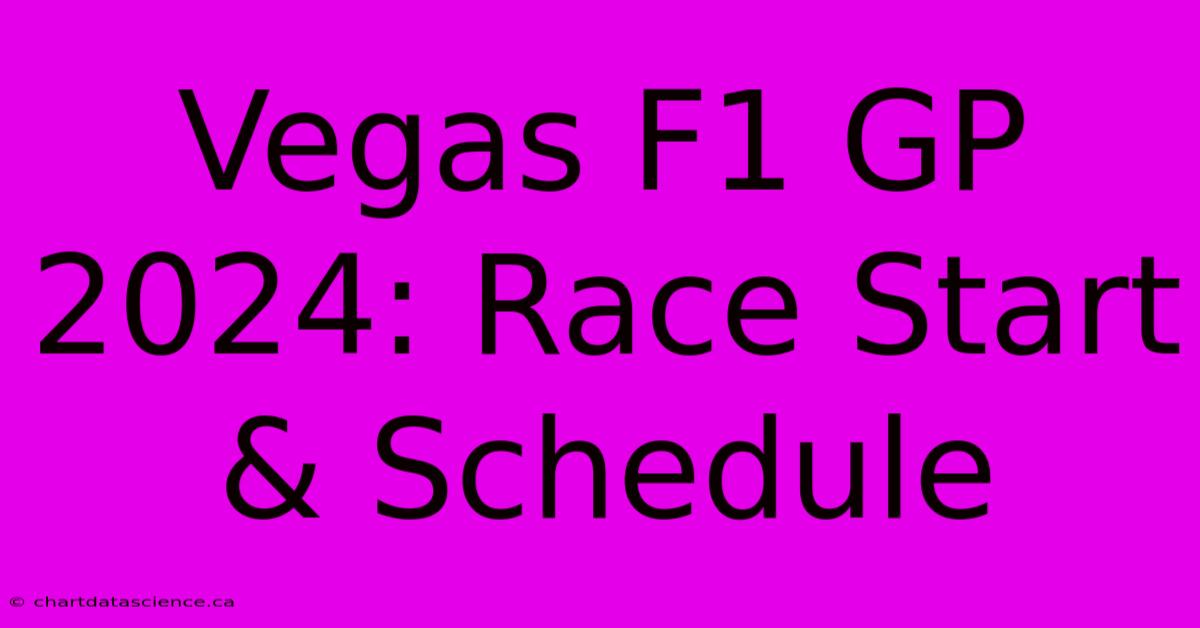 Vegas F1 GP 2024: Race Start & Schedule