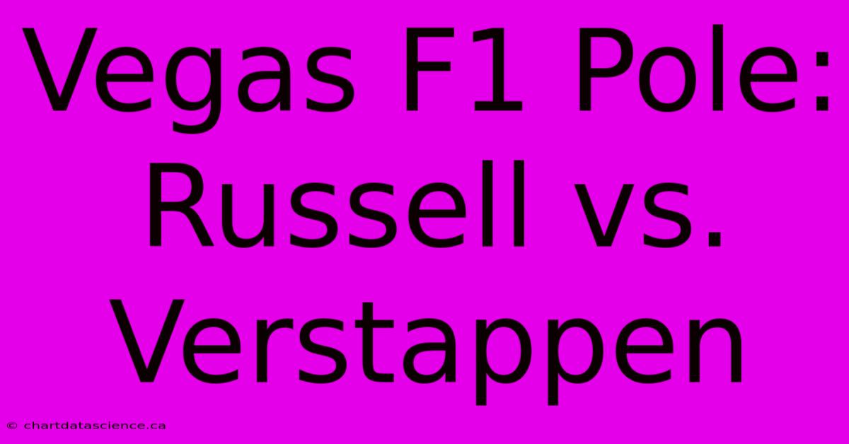 Vegas F1 Pole: Russell Vs. Verstappen