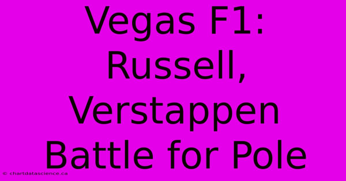 Vegas F1: Russell, Verstappen Battle For Pole