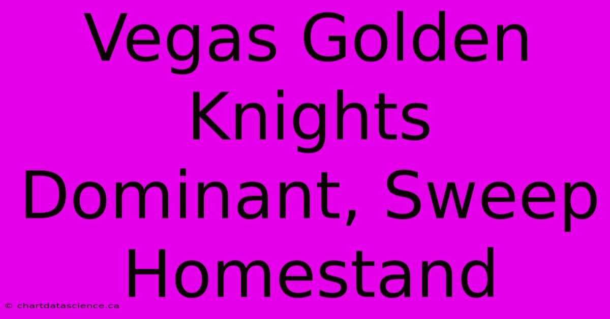 Vegas Golden Knights Dominant, Sweep Homestand