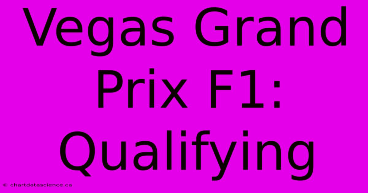 Vegas Grand Prix F1: Qualifying