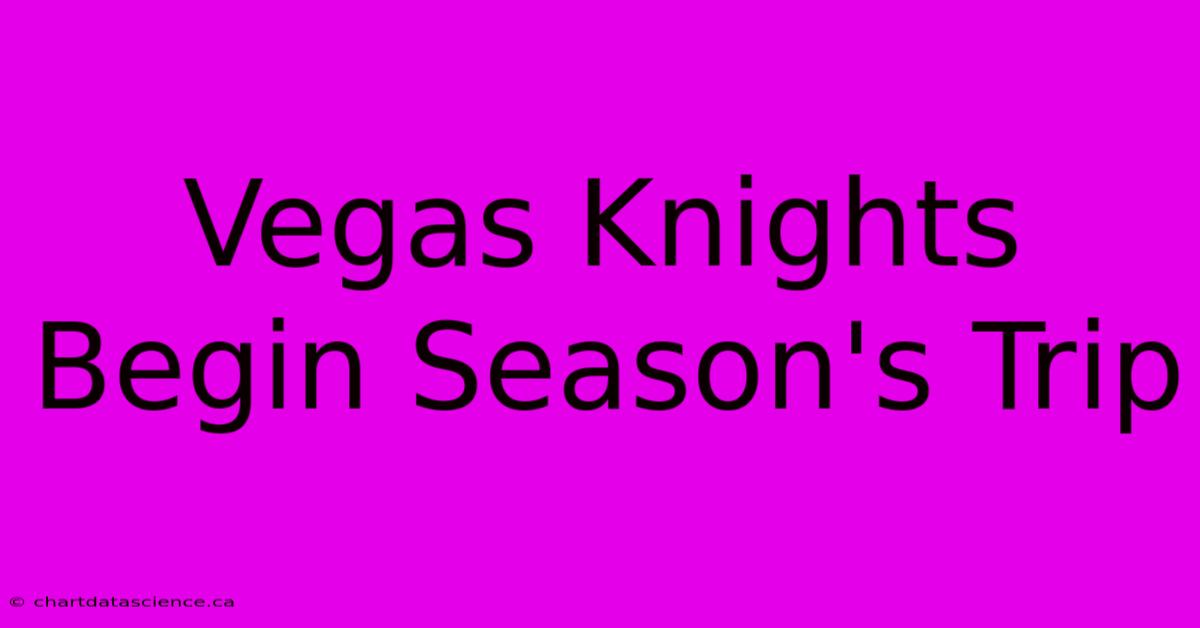 Vegas Knights Begin Season's Trip