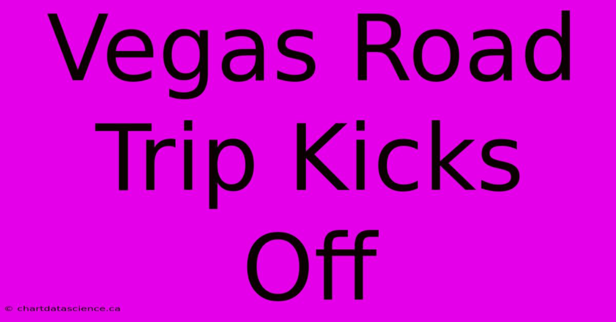 Vegas Road Trip Kicks Off