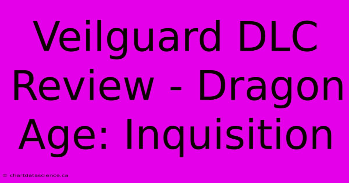 Veilguard DLC Review - Dragon Age: Inquisition