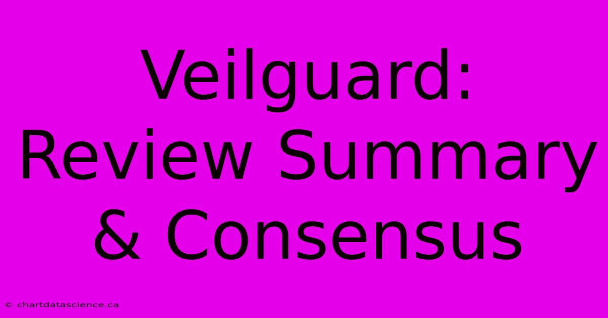 Veilguard: Review Summary & Consensus 