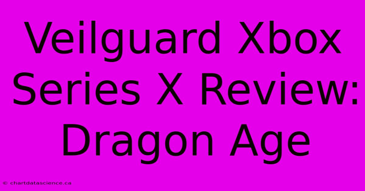 Veilguard Xbox Series X Review: Dragon Age