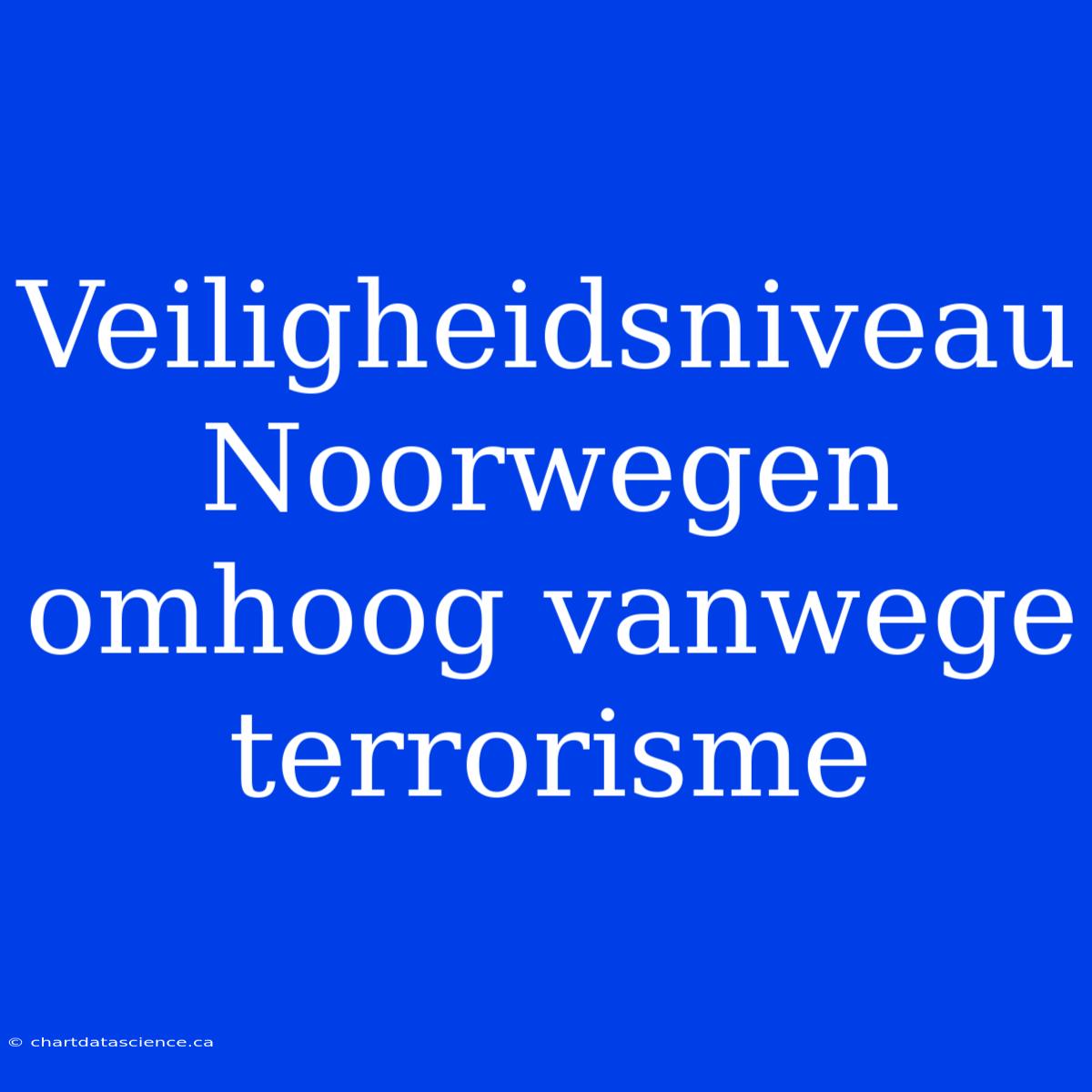 Veiligheidsniveau Noorwegen Omhoog Vanwege Terrorisme