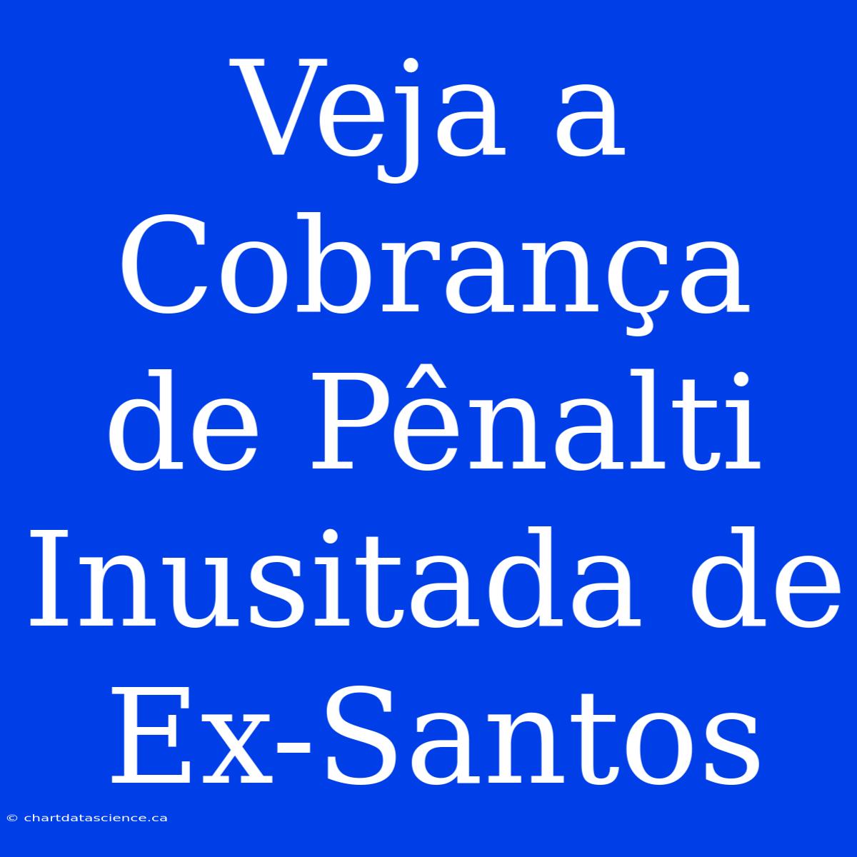 Veja A Cobrança De Pênalti Inusitada De Ex-Santos