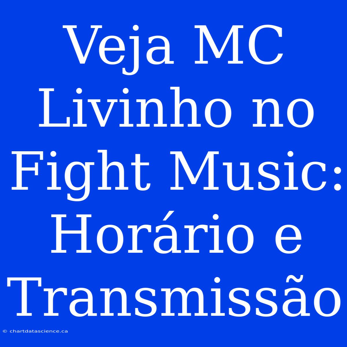 Veja MC Livinho No Fight Music: Horário E Transmissão