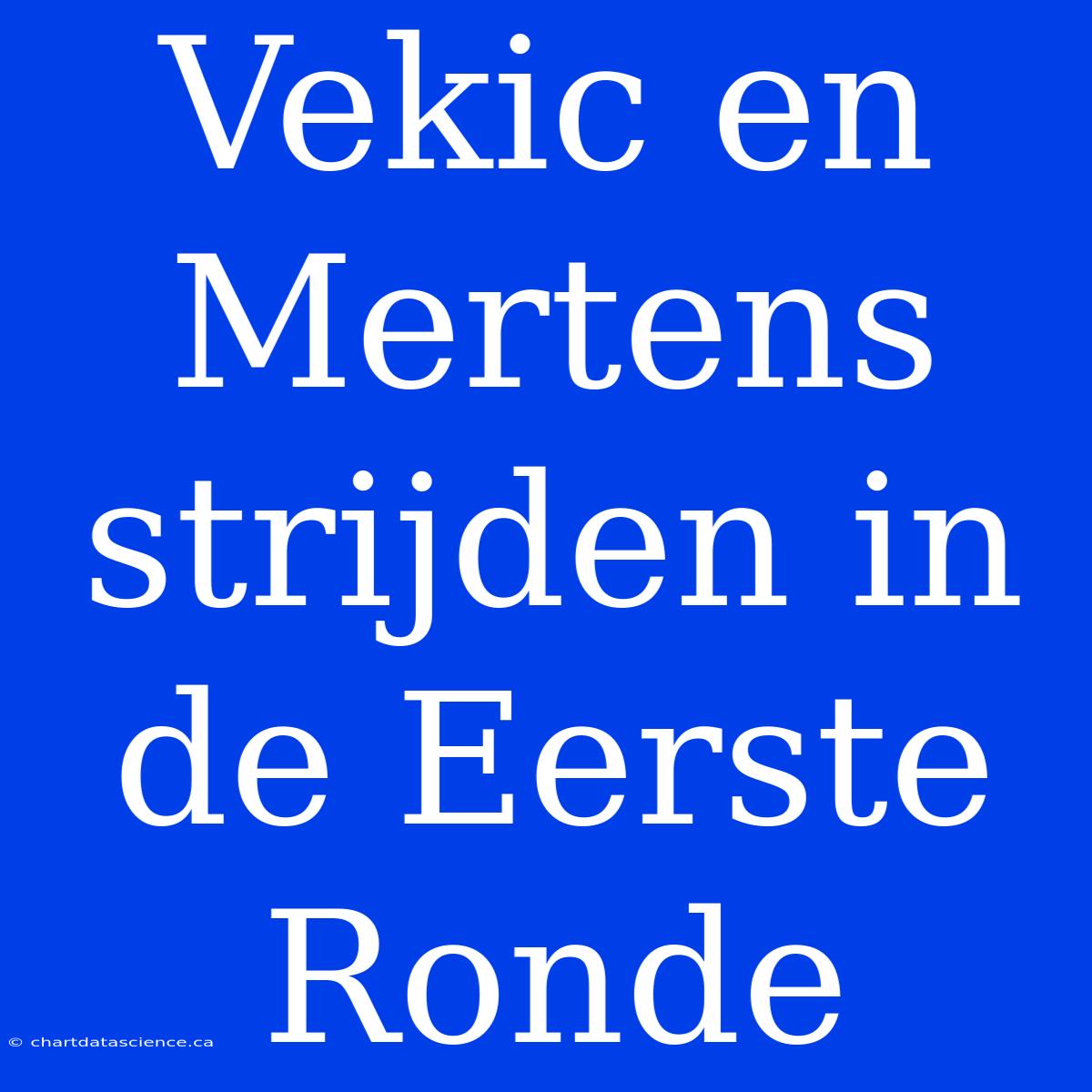 Vekic En Mertens Strijden In De Eerste Ronde