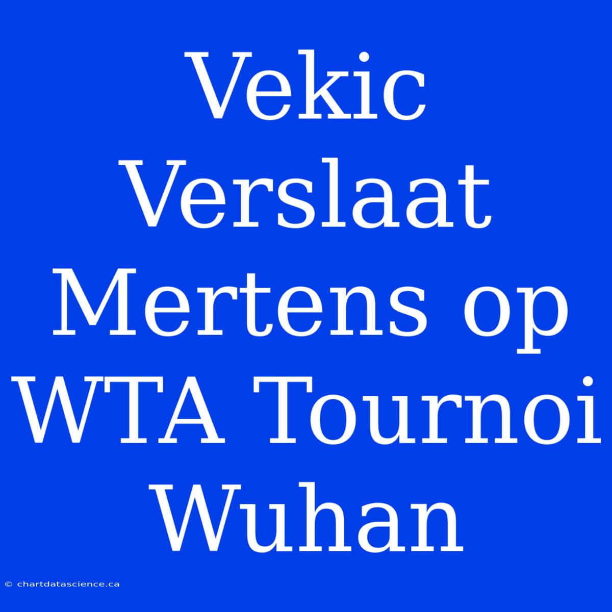 Vekic Verslaat Mertens Op WTA Tournoi Wuhan