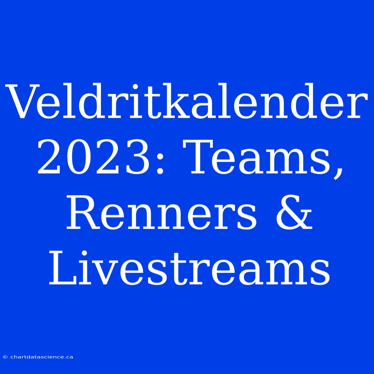 Veldritkalender 2023: Teams, Renners & Livestreams