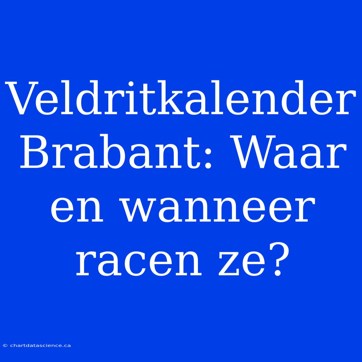 Veldritkalender Brabant: Waar En Wanneer Racen Ze?