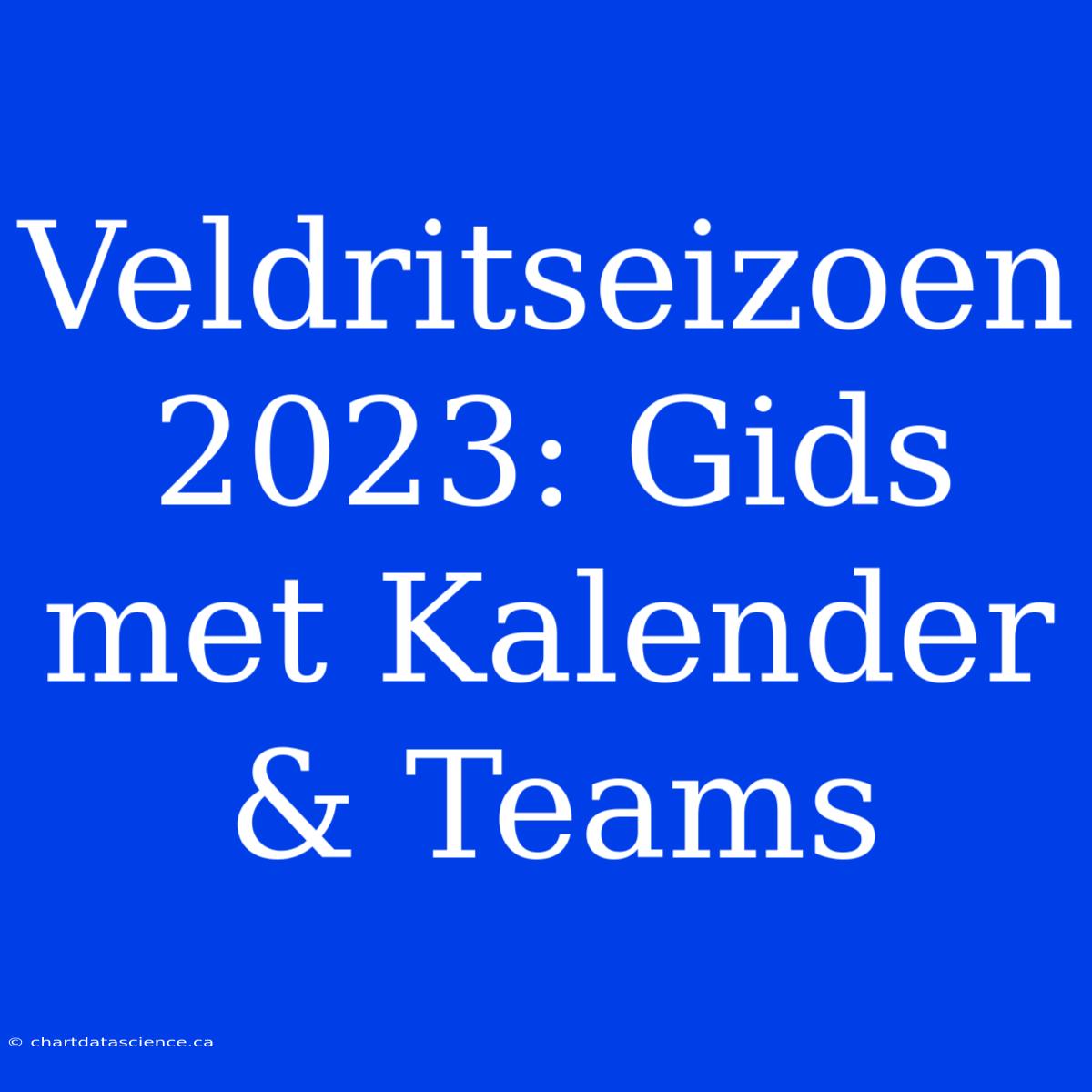 Veldritseizoen 2023: Gids Met Kalender & Teams