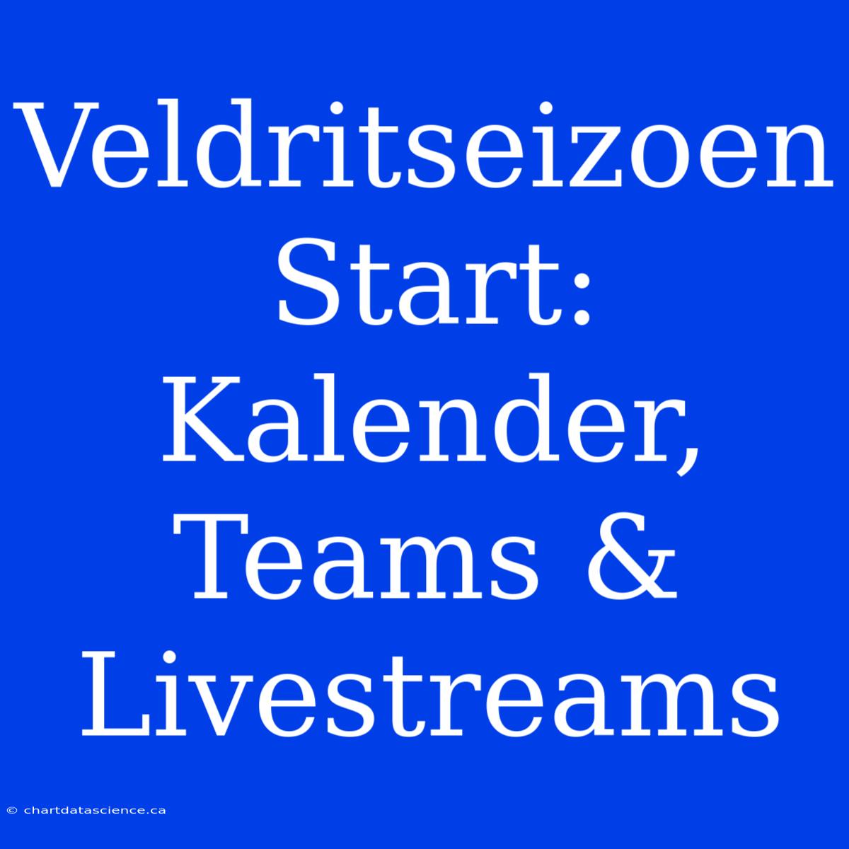 Veldritseizoen Start: Kalender, Teams & Livestreams