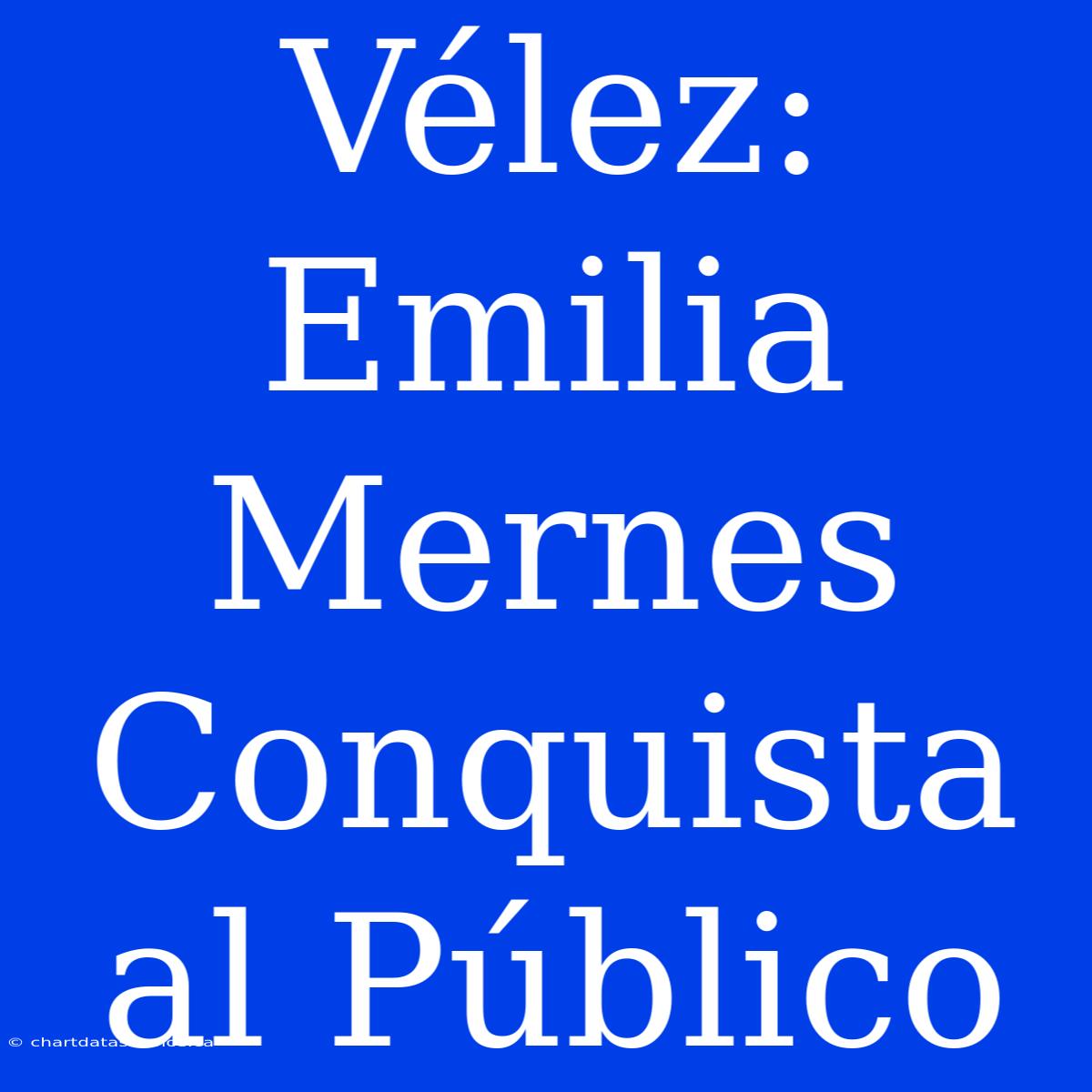 Vélez: Emilia Mernes Conquista Al Público