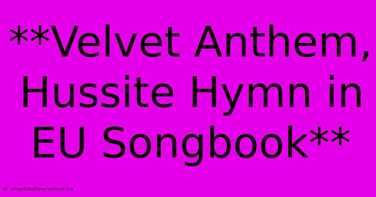 **Velvet Anthem, Hussite Hymn In EU Songbook**