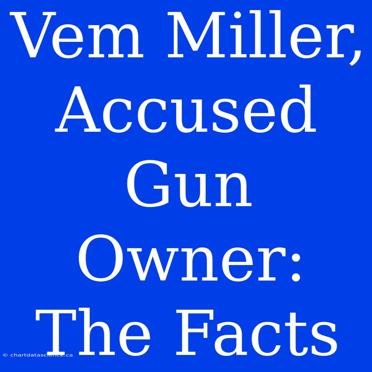 Vem Miller, Accused Gun Owner: The Facts