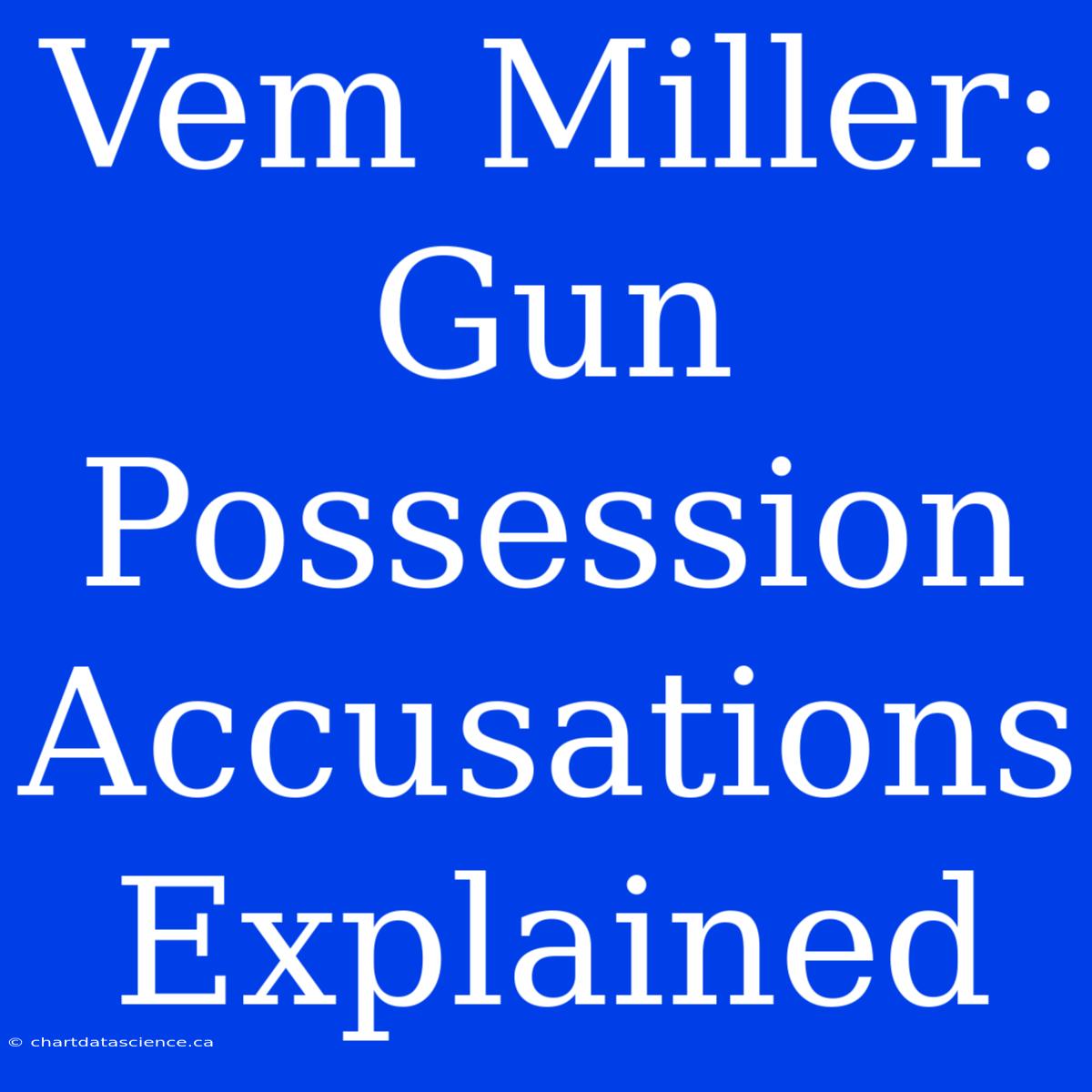 Vem Miller: Gun Possession Accusations Explained