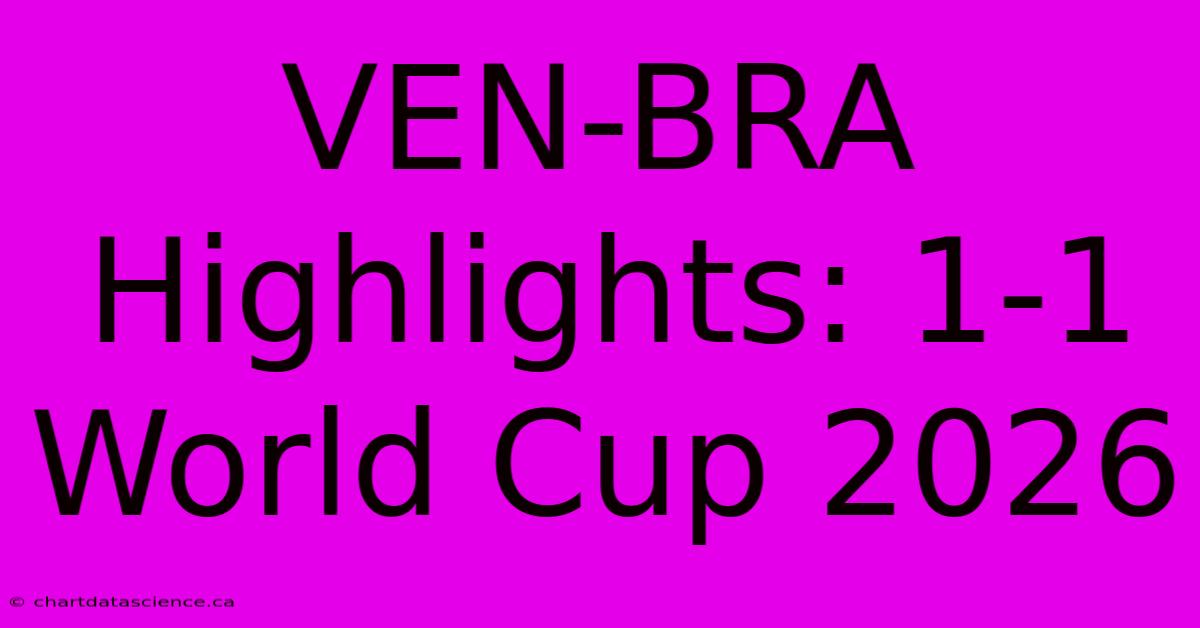 VEN-BRA Highlights: 1-1 World Cup 2026