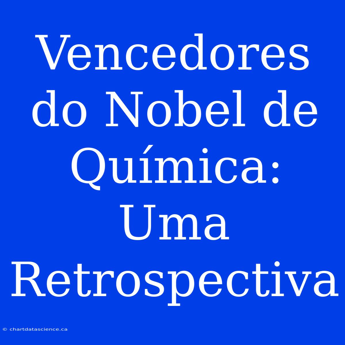 Vencedores Do Nobel De Química: Uma Retrospectiva