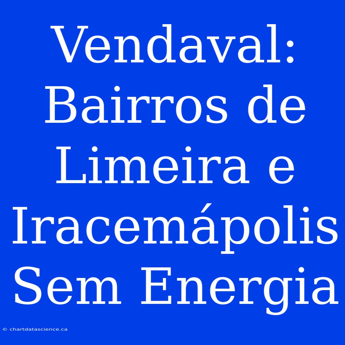 Vendaval: Bairros De Limeira E Iracemápolis Sem Energia