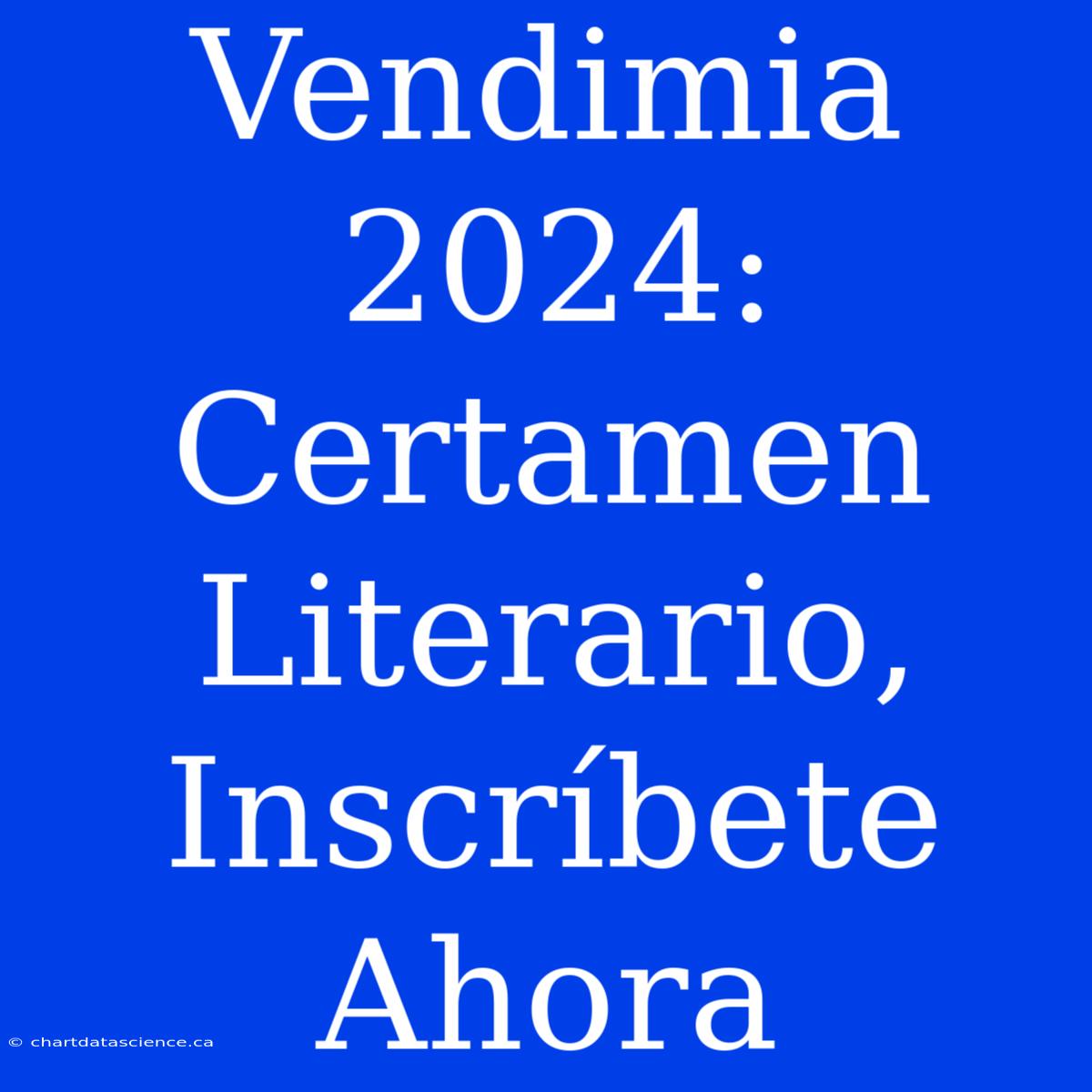 Vendimia 2024: Certamen Literario, Inscríbete Ahora