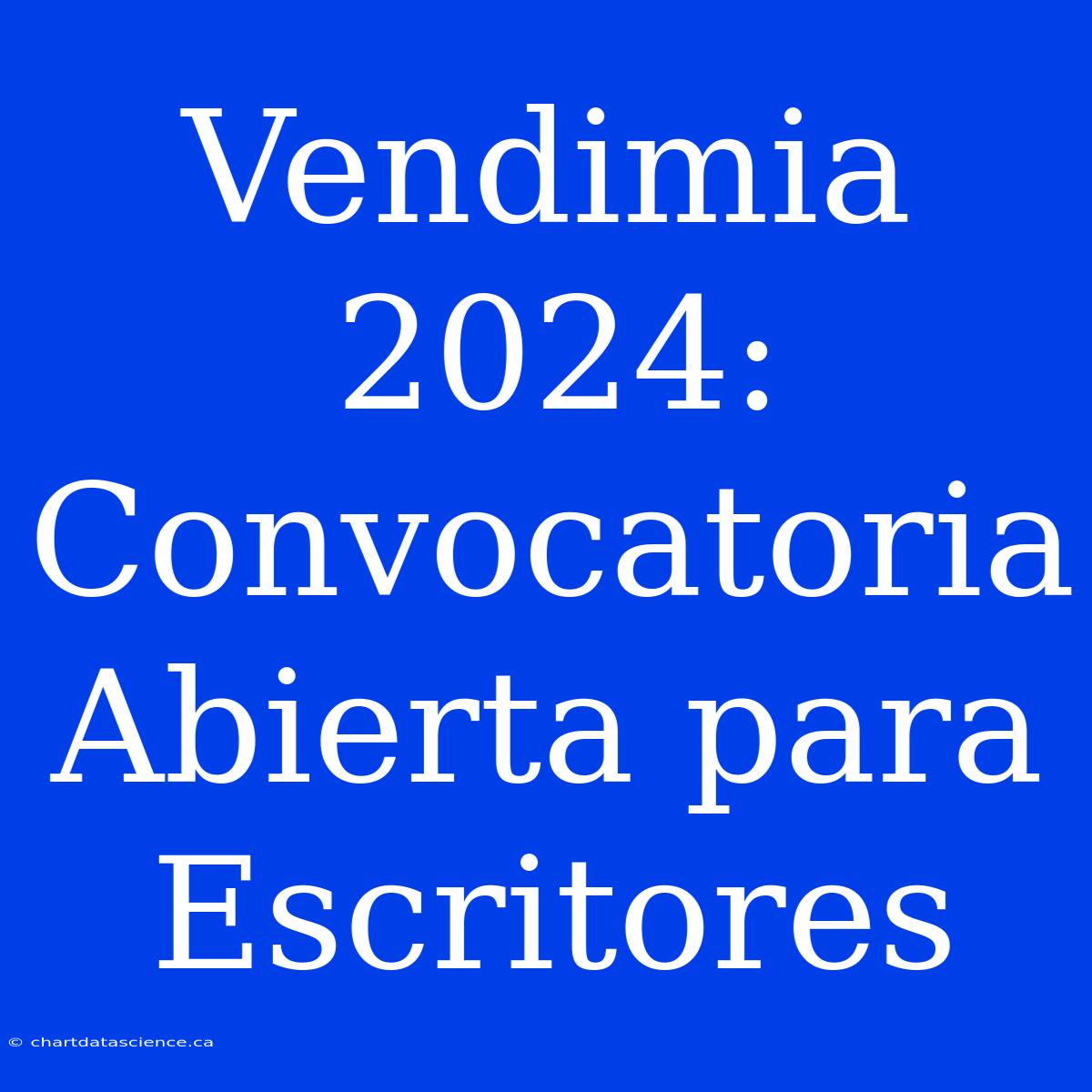 Vendimia 2024: Convocatoria Abierta Para Escritores