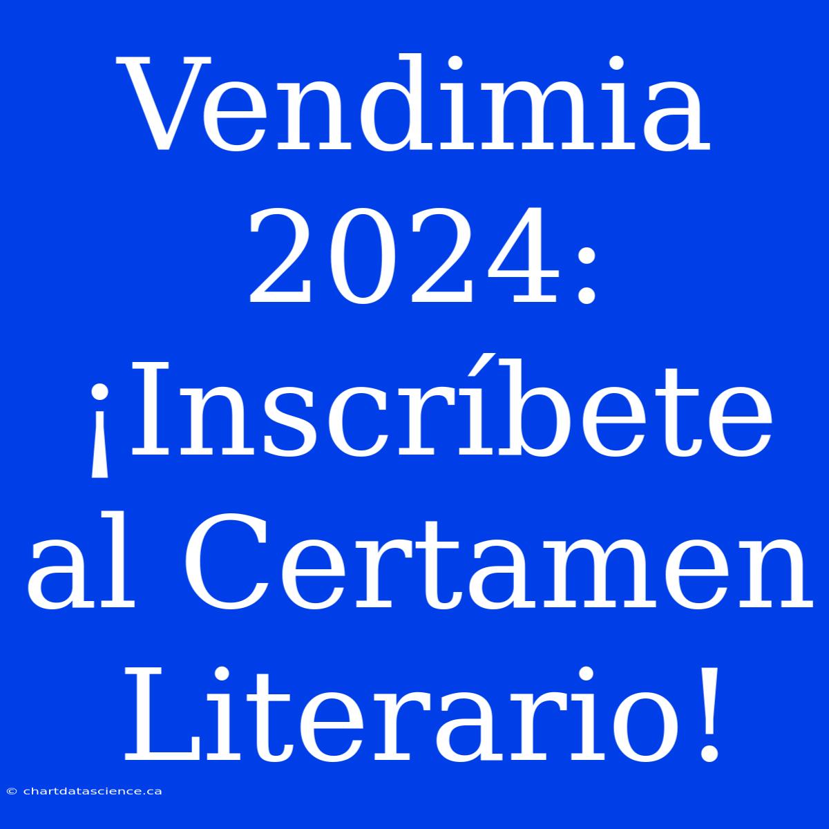 Vendimia 2024: ¡Inscríbete Al Certamen Literario!