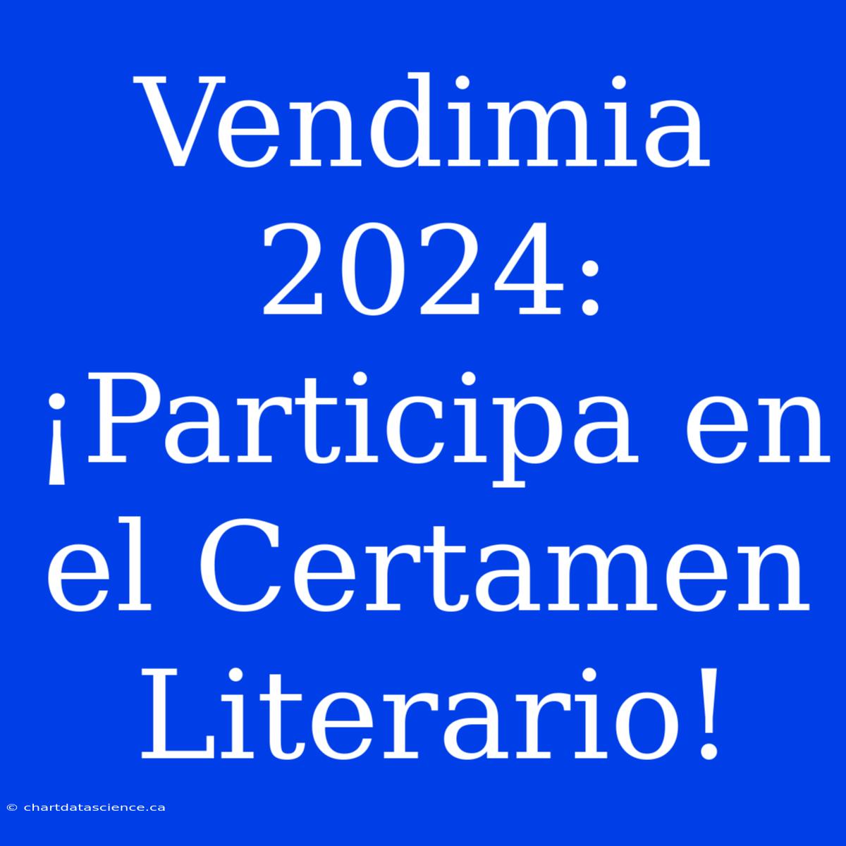 Vendimia 2024: ¡Participa En El Certamen Literario!