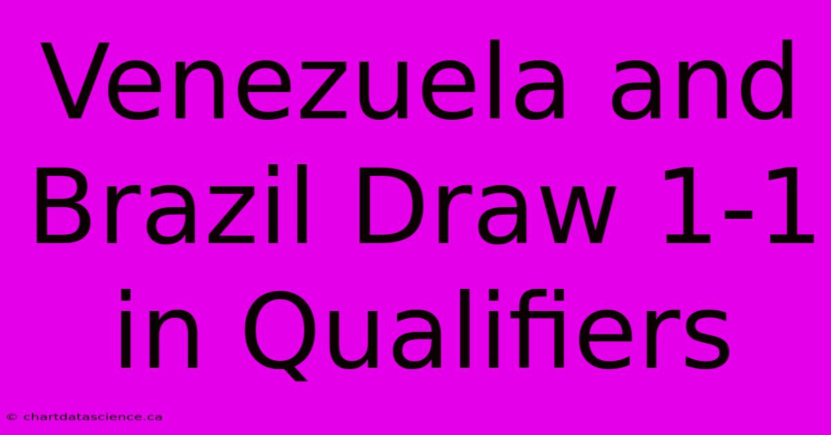 Venezuela And Brazil Draw 1-1 In Qualifiers