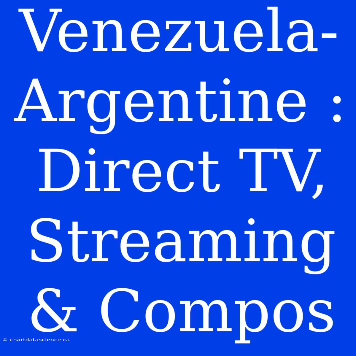 Venezuela-Argentine : Direct TV, Streaming & Compos