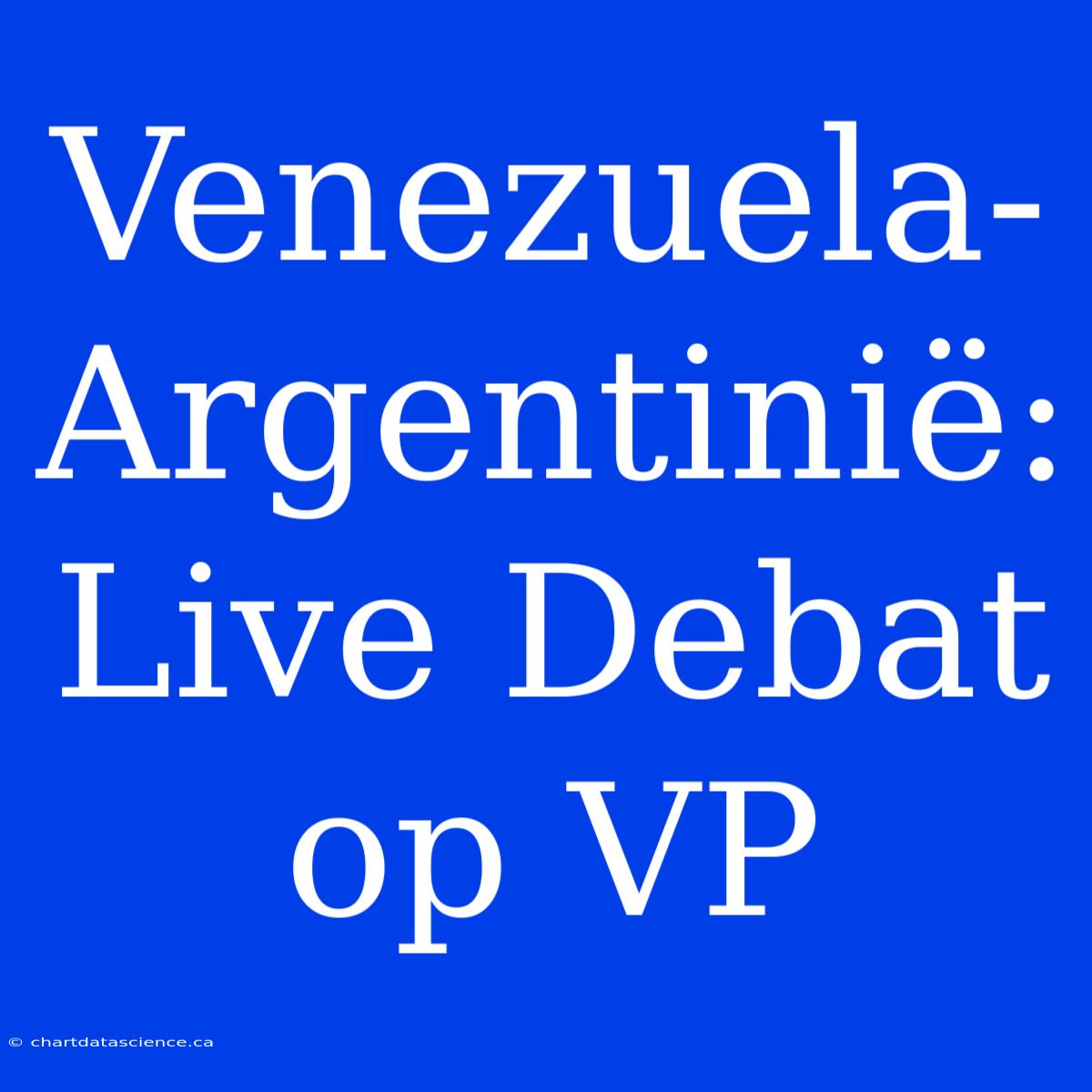 Venezuela-Argentinië: Live Debat Op VP