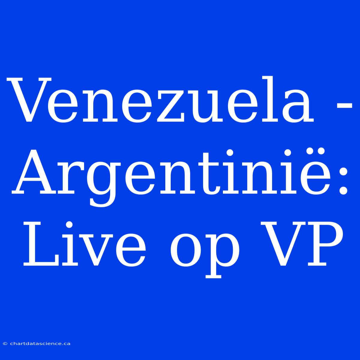 Venezuela - Argentinië: Live Op VP