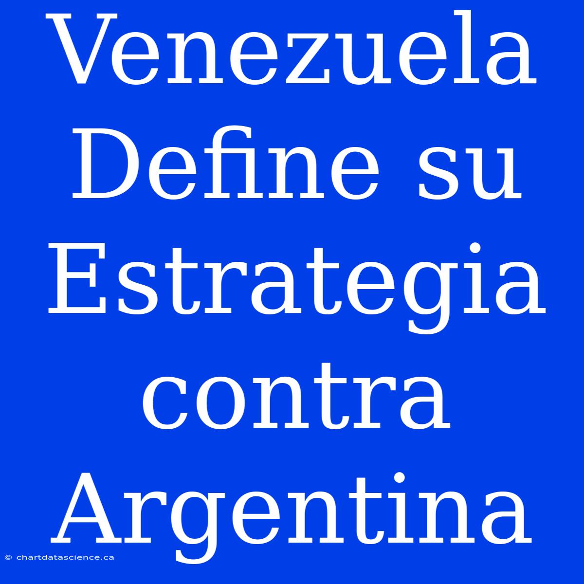 Venezuela Define Su Estrategia Contra Argentina