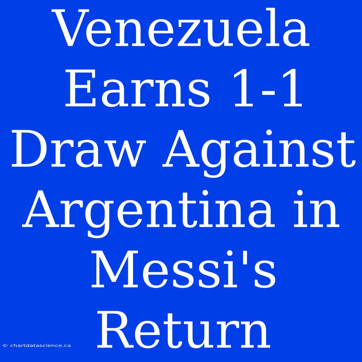 Venezuela Earns 1-1 Draw Against Argentina In Messi's Return