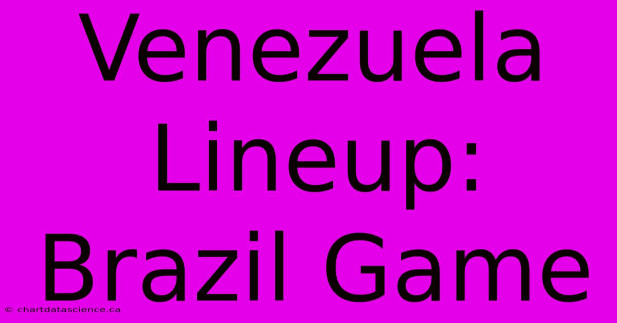 Venezuela Lineup: Brazil Game