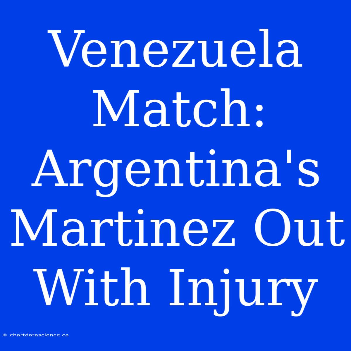 Venezuela Match: Argentina's Martinez Out With Injury