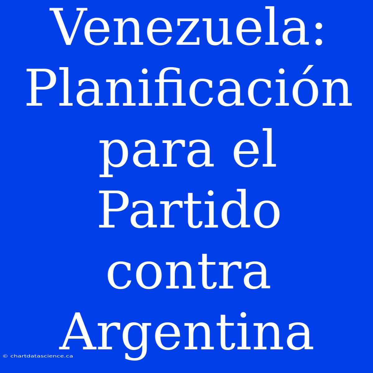 Venezuela: Planificación Para El Partido Contra Argentina