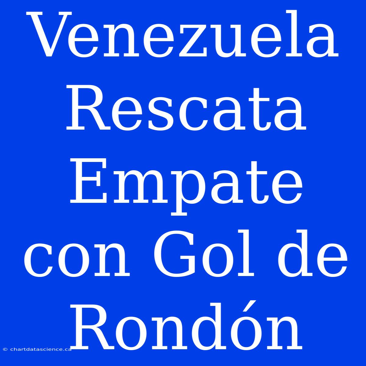 Venezuela Rescata Empate Con Gol De Rondón