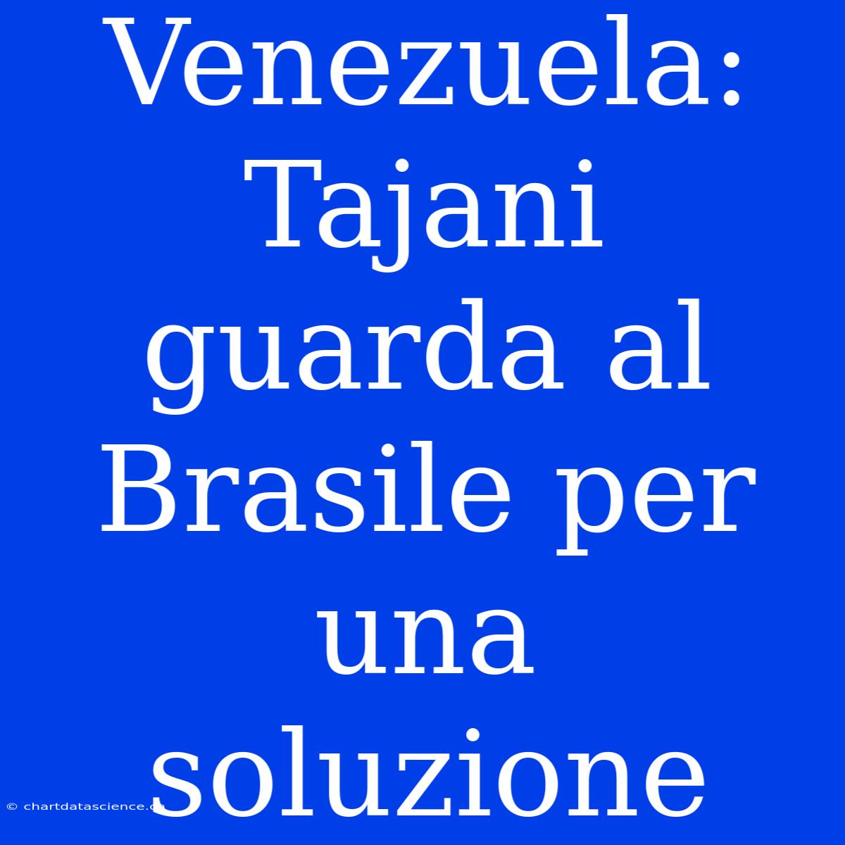 Venezuela: Tajani Guarda Al Brasile Per Una Soluzione