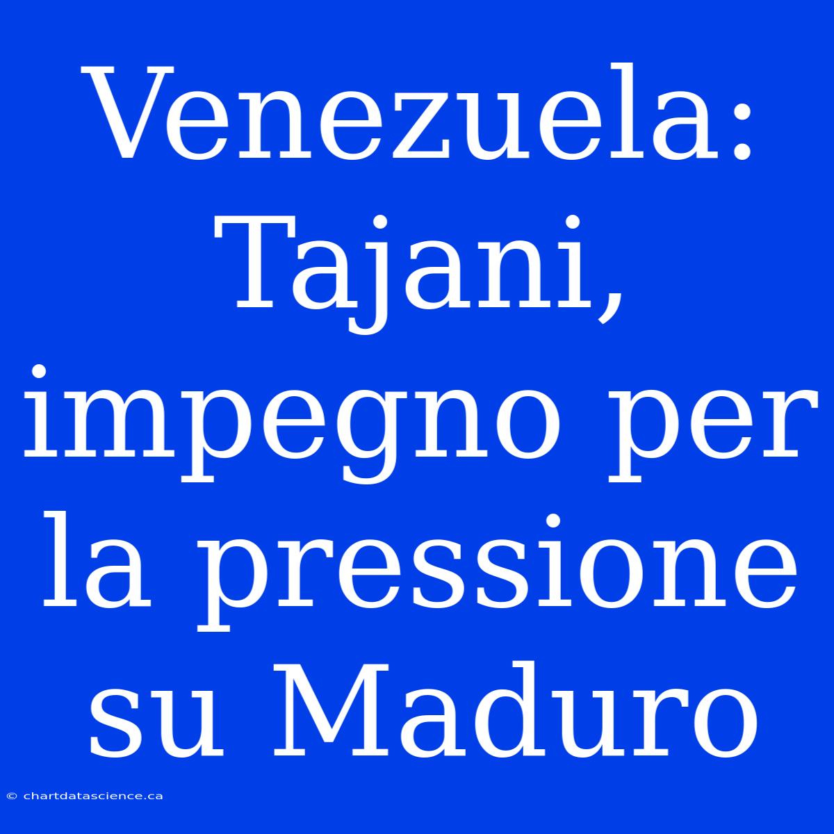 Venezuela: Tajani, Impegno Per La Pressione Su Maduro