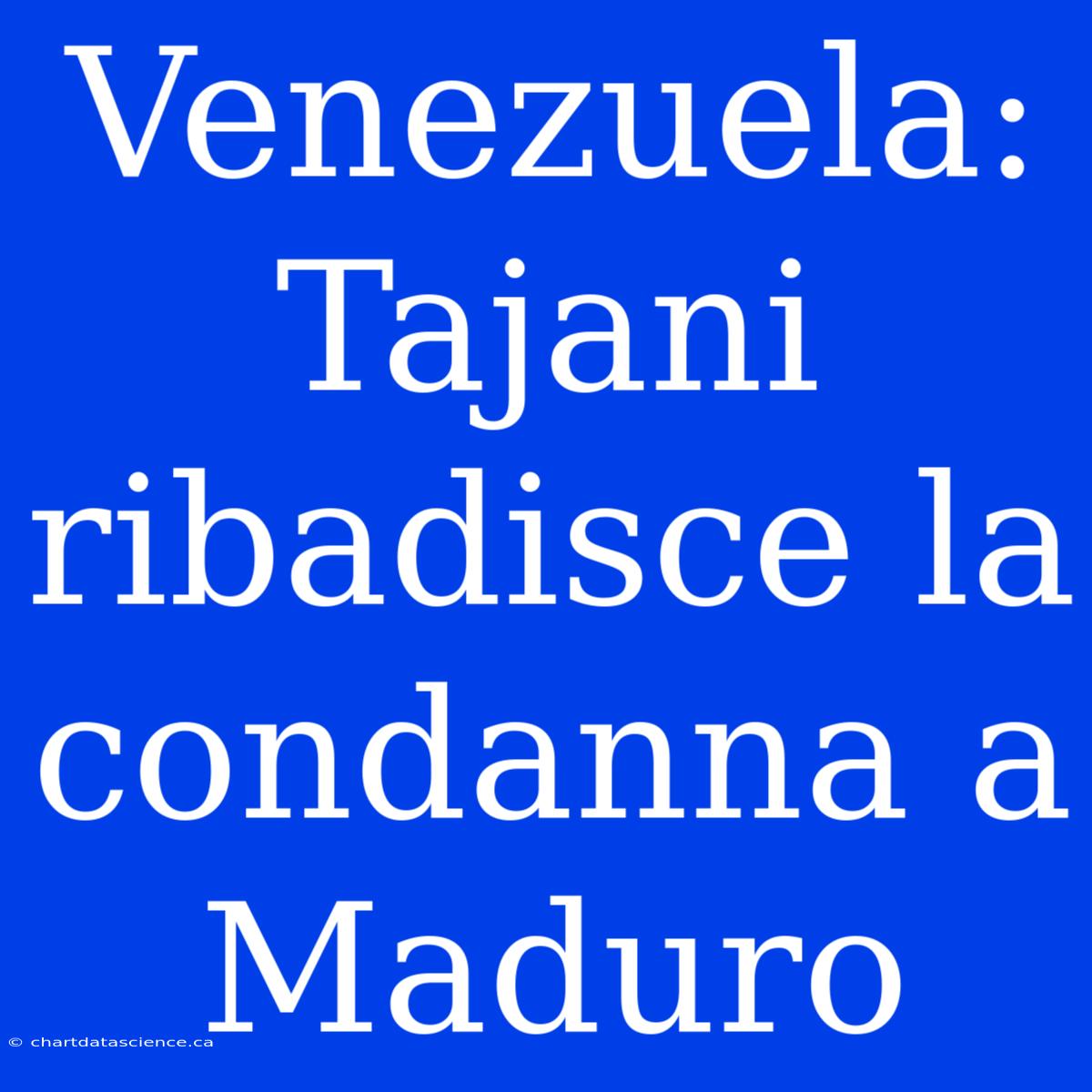 Venezuela: Tajani Ribadisce La Condanna A Maduro