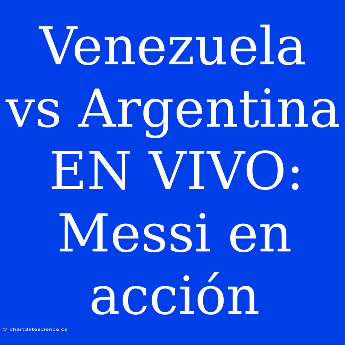 Venezuela Vs Argentina EN VIVO: Messi En Acción