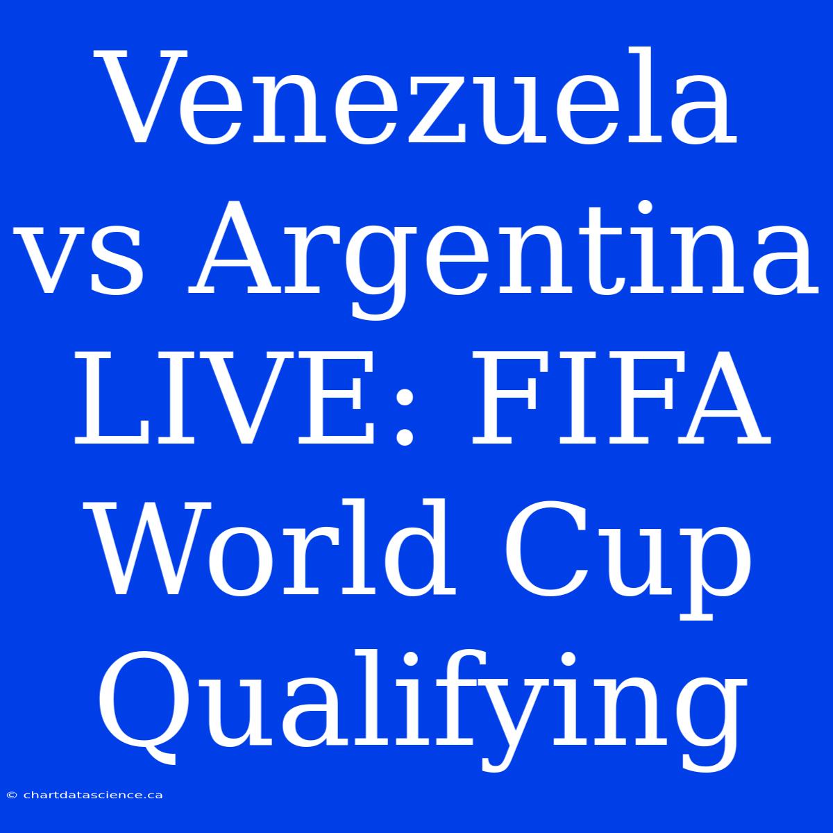 Venezuela Vs Argentina LIVE: FIFA World Cup Qualifying