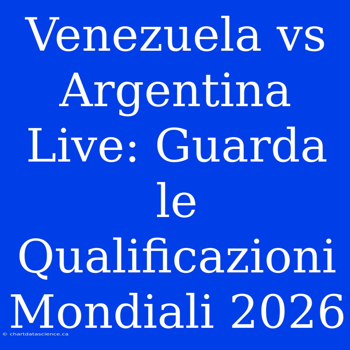 Venezuela Vs Argentina Live: Guarda Le Qualificazioni Mondiali 2026