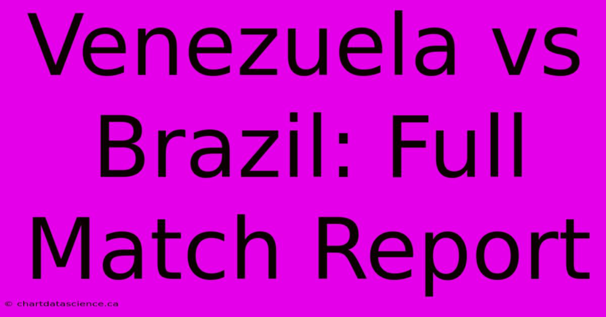 Venezuela Vs Brazil: Full Match Report