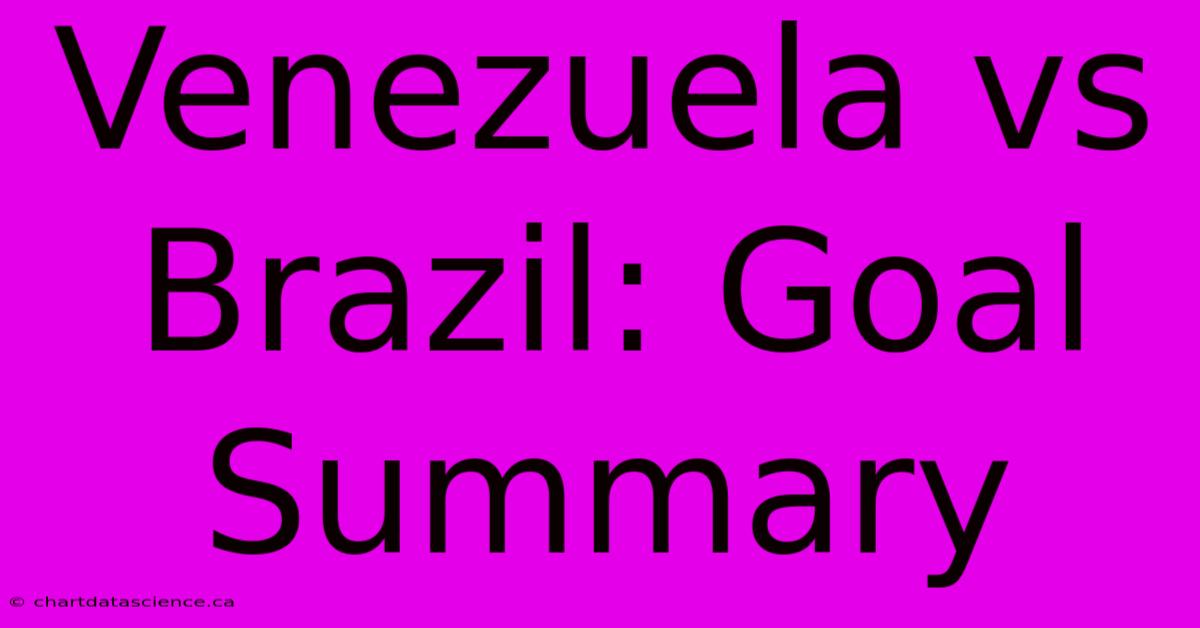 Venezuela Vs Brazil: Goal Summary